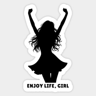 Enjoy Life, Girl. Motivational and Inspirational Quotes. Minimalist. Female empowerment Sticker